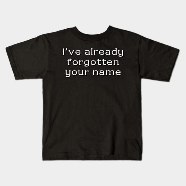 I've already forgotten your name Kids T-Shirt by Meow Meow Designs